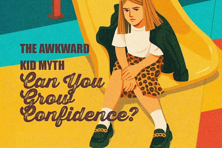 The Awkward Kid Myth: Can You Grow Confidence or Is It Fixed?
