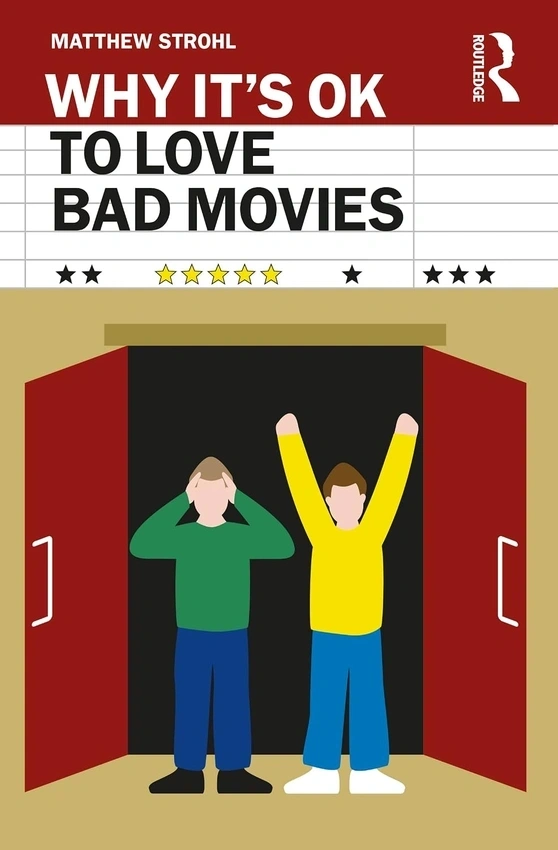 Good-Bad Films: Why Our “Guilty Pleasures” Are Actually Pure Gold