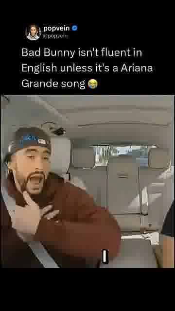 Bad bunny knows this chorus: 

Bad Bunny suddenly finds his English for Ariana's “Break Free” in Car